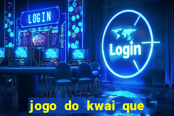 jogo do kwai que ganha dinheiro